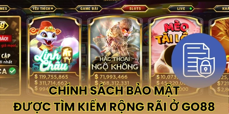 Chính sách bảo mật được tìm kiếm rộng rãi ở Go88