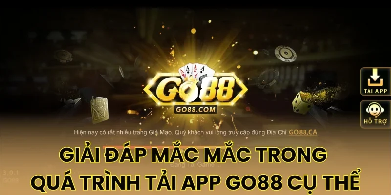 Giải đáp mắc mắc trong quá trình tải app Go88 cụ thể