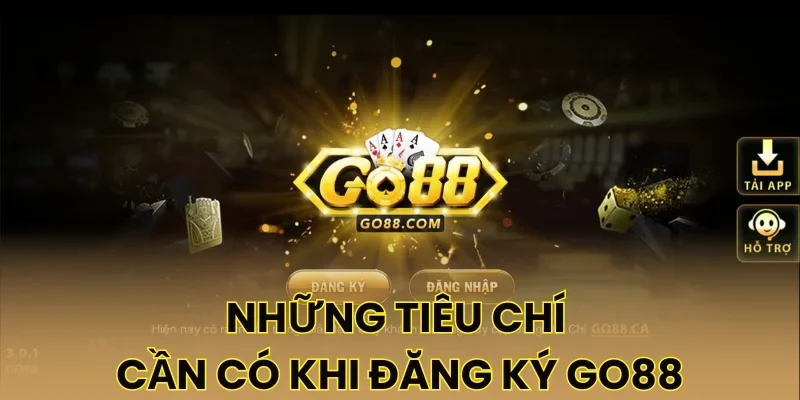 Những tiêu chí cần có khi đăng ký Go88