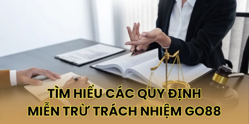 Tìm hiểu các quy định miễn trừ trách nhiệm Go88
